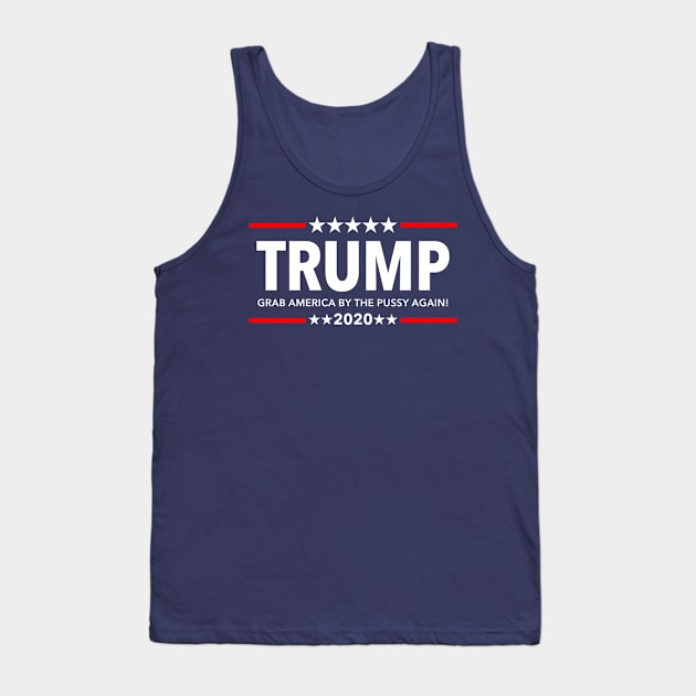 Trump 2020 - Grab America by the Pussy Again Tank Top by Tainted